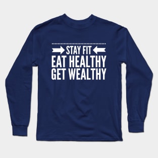 Stay fit Eat healthy Get wealthy Long Sleeve T-Shirt